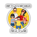 Bob's Burgers Inspired Forced to Work Sticker